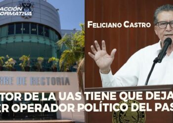Rector de la UAS tiene que dejar de ser operador político del PAS: Feliciano Castro