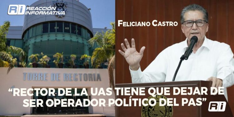 Rector de la UAS tiene que dejar de ser operador político del PAS: Feliciano Castro
