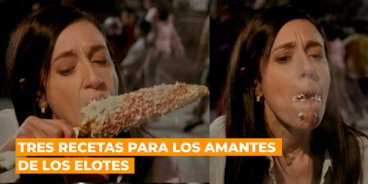 Tres recetas para los amantes de los elotes
