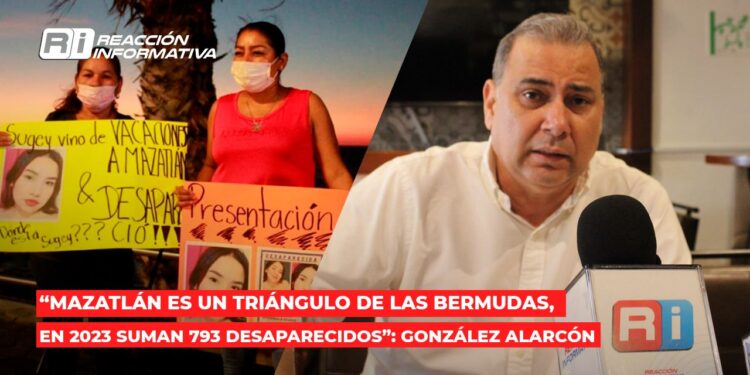 “Mazatlán es un triángulo de las bermudas, en 2023 suman 793 desaparecidos”: González Alarcón