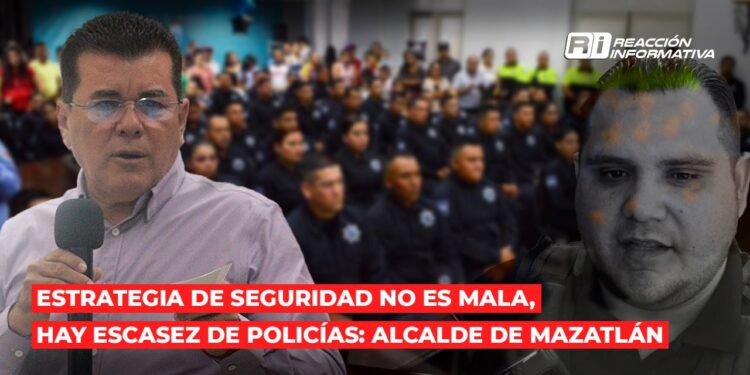 Estrategia de seguridad no es mala; hay escasez de policías: Alcalde de Mazatlán