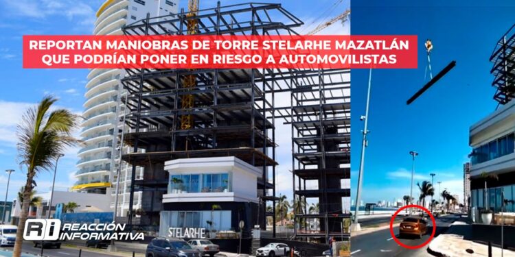 Reportan maniobras de Torre Stelarhe Mazatlán que podrían poner en riesgo a automovilistas