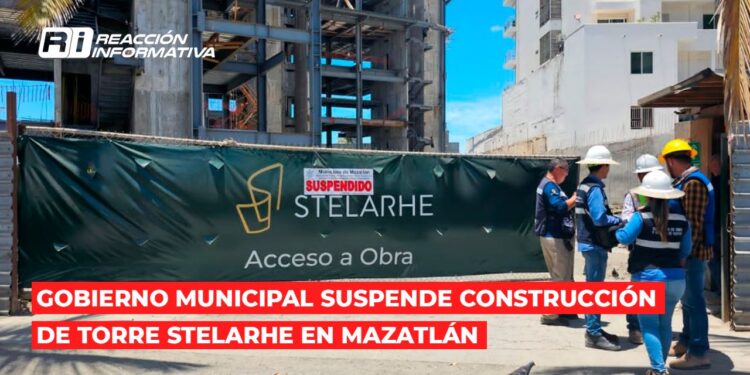 Gobierno Municipal suspende construcción de torre Stelarhe en Mazatlán