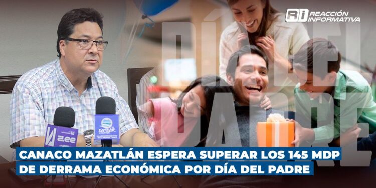 Canaco Mazatlán espera superar los 145 mdp de derrama económica por Día del Padre