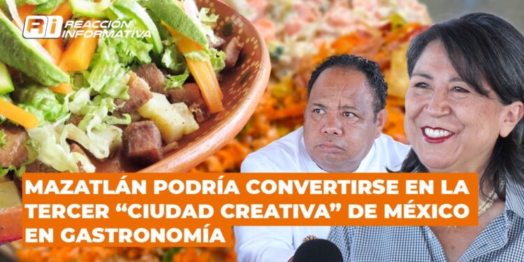 Mazatlán podría convertirse en la tercer “Ciudad Creativa” de México en gastronomía