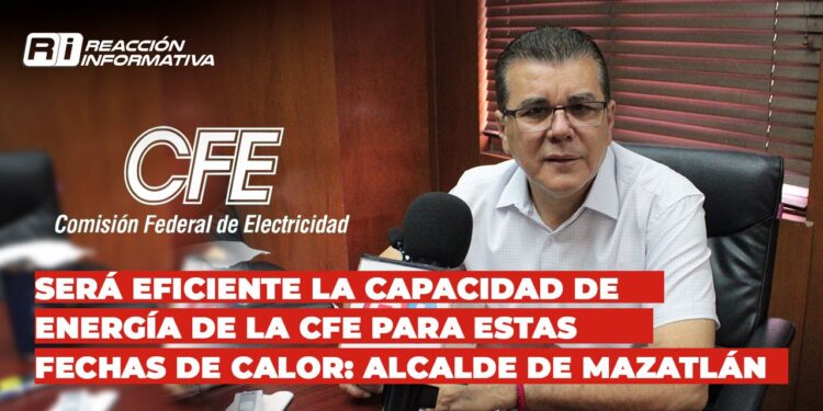 Será eficiente la capacidad de energía de la CFE para estas fechas de calor: Alcalde de Mazatlán