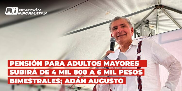 Pensión para Adultos Mayores subirá de 4 mil 800 a 6 mil pesos bimestrales; Adán Augusto