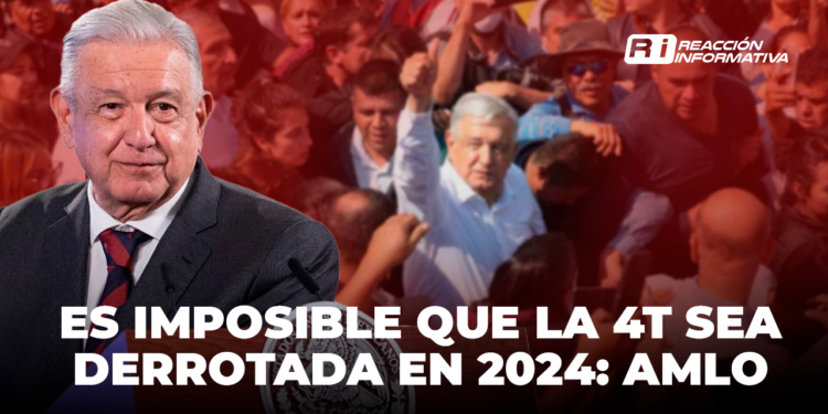 Es imposible que la 4T sea derrotada en 2024: AMLO
