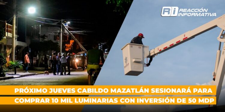 Cabildo Mazatlán sesionará el próximo jueves para comprar 10 mil luminarias con inversión de 50 mdp