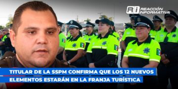 Titular de la SSPM confirma que los 12 nuevos elementos estarán en la franja turística