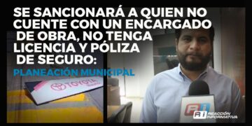 Se sancionará a quien no cuente con un encargado de obra, no tenga licencia y póliza de seguro: Planeación Municipal