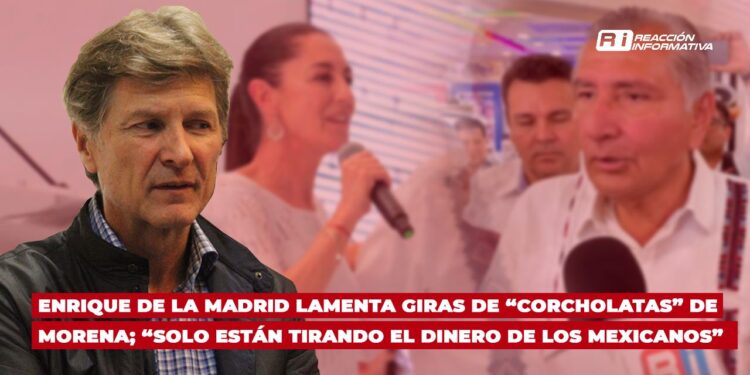 Enrique de la Madrid lamenta giras de “corcholatas” de Morena; “solo están tirando el dinero de los mexicanos”