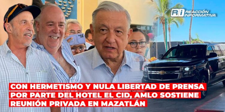 Con hermetismo y nula libertad de prensa por parte del Hotel El Cid, AMLO sostiene reunión privada en Mazatlán