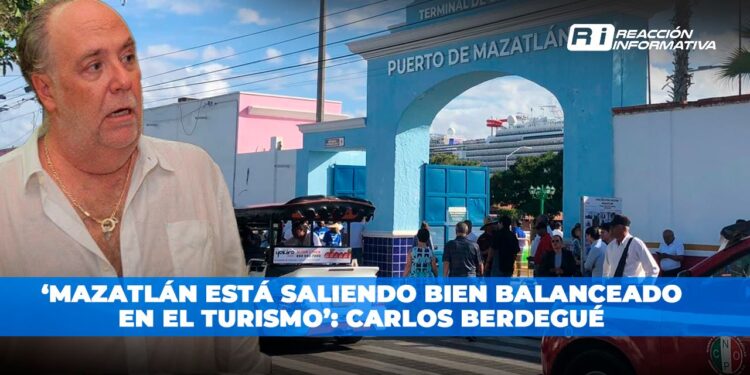 ‘Mazatlán está saliendo bien balanceado en el turismo’: Carlos Berdegué