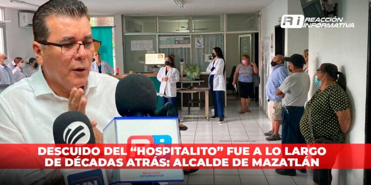 Descuido del “Hospitalito” fue a lo largo de décadas atrás: alcalde de Mazatlán