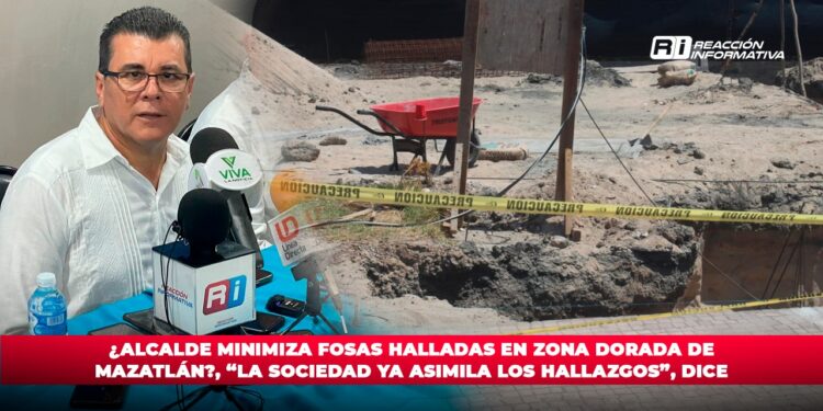 ¿Alcalde minimiza fosas halladas en Zona Dorada de Mazatlán?, “la sociedad ya asimila los hallazgos”, dice