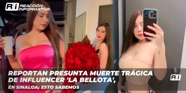 Reportan presunta muerte trágica de influencer ‘La Bellota’, en Sinaloa; esto sabemos
