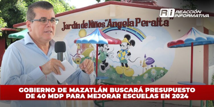 Gobierno de Mazatlán buscará presupuesto de 40 mdp para mejorar escuelas en 2024