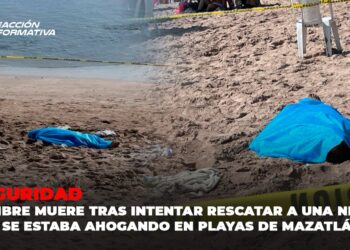 Hombre muere tras intentar rescatar a una niña que se estaba ahogando en playas de Mazatlán