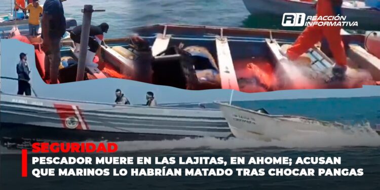 Pescador muere en Las Lajitas, en Ahome; acusan que Marinos lo habrían matado tras chocar pangas