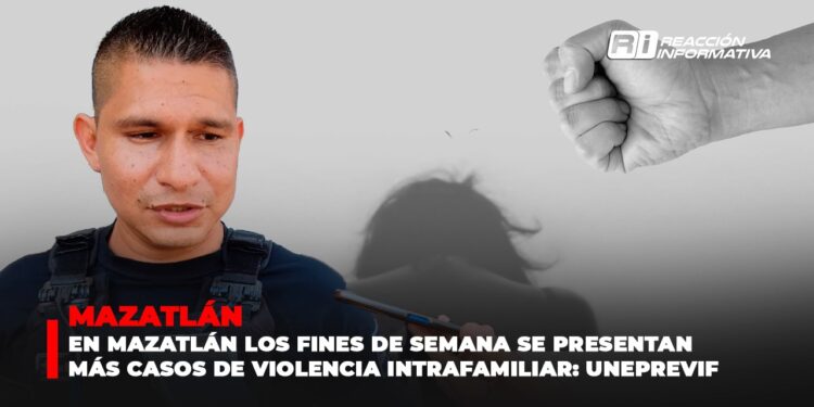 En Mazatlán los fines de semana se presentan más casos de violencia intrafamiliar: UNEPREVIF