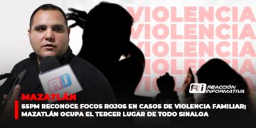 SSPM reconoce focos rojos en casos de violencia familiar; Mazatlán ocupa el tercer lugar de todo Sinaloa