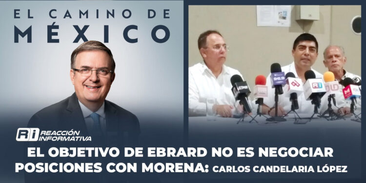 El objetivo de Ebrard no es negociar posiciones con Morena: Carlos Candelaria López