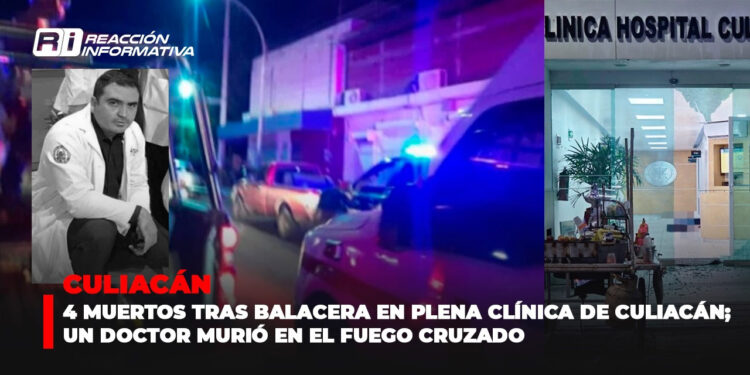 4 muertos tras balacera en plena clínica de Culiacán; un doctor murió en el fuego cruzado