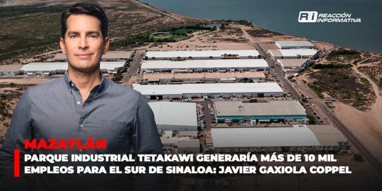 Parque industrial Tetakawi generaría más de 10 mil empleos para el sur de Sinaloa: Javier Gaxiola Coppel