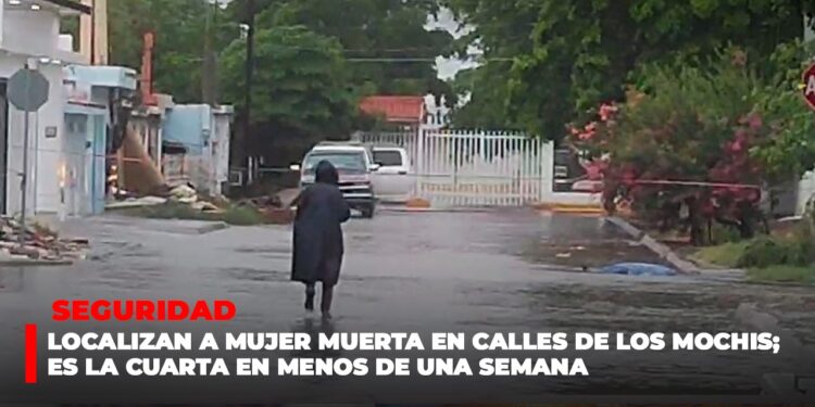 Localizan a mujer muerta en calles de Los Mochis; es la cuarta en menos de una semana