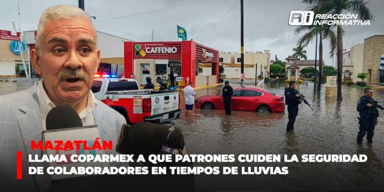 Llama Coparmex a que patrones cuiden la seguridad de colaboradores en tiempos de lluvias