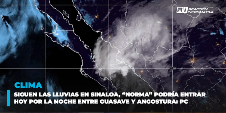 Siguen las lluvias en Sinaloa, “Norma” podría entrar hoy por la noche entre Guasave y Angostura: PC