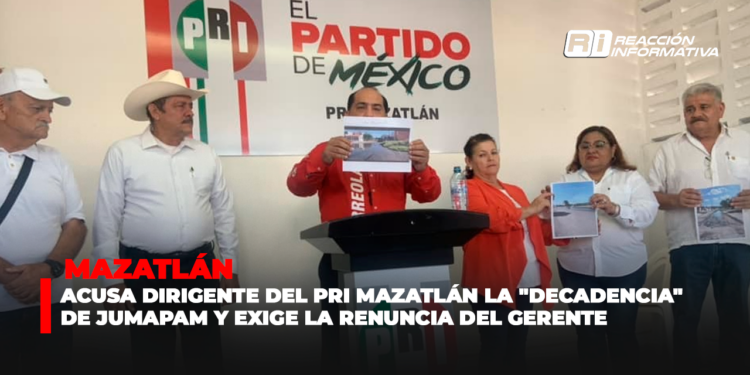 Acusa dirigente del PRI Mazatlán la “decadencia” de JUMAPAM y exige la renuncia del gerente