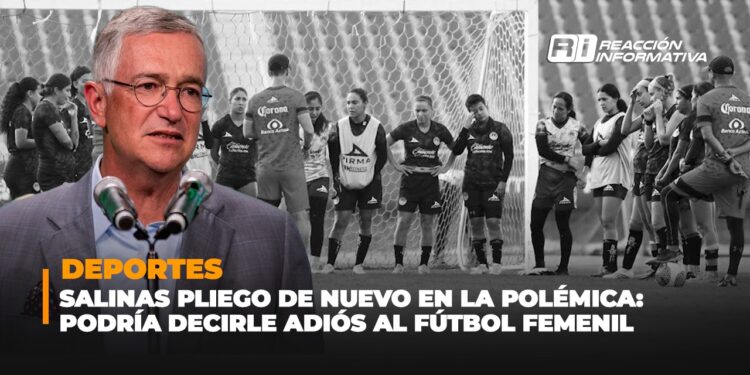 Ricardo Salinas Pliego generó una nueva polémica adiós fútbol femenil