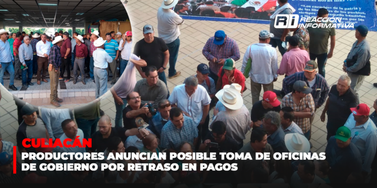 Productores anuncian posible toma de oficinas de gobierno por retraso en pagos