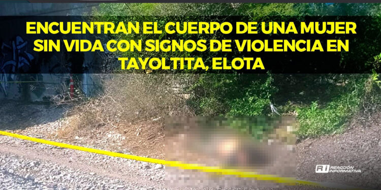 Encuentran el Cuerpo de una Mujer sin Vida con Signos de Violencia en Tayoltita, Elota