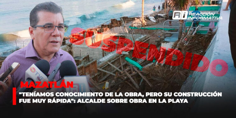 “Teníamos conocimiento de la obra, pero su construcción fue muy rápida”: Alcalde sobre obra en la playa
