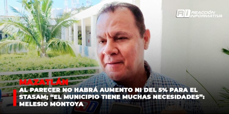 Al parecer NO habrá aumento ni del 5% para el STASAM; “el municipio tiene muchas necesidades”: Melesio Montoya