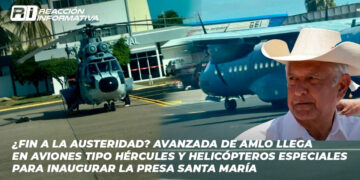 ¿Fin a la austeridad? Avanzada de AMLO Llega en Aviones tipo Hércules y Helicópteros Especiales para inaugurar la Presa Santa María