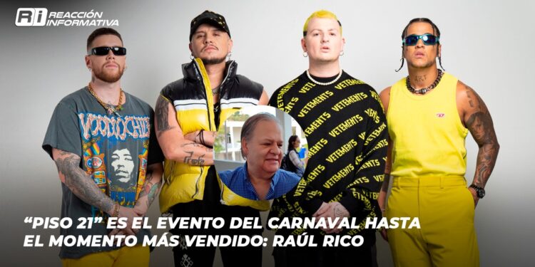 “Piso 21” es el evento del carnaval hasta el momento más vendido: Raúl Rico