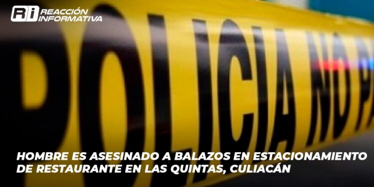 Hombre es asesinado a balazos en estacionamiento de restaurante en Las Quintas, Culiacán