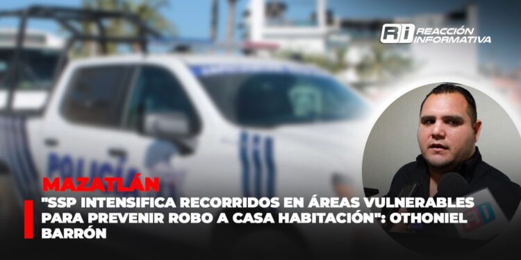 “SSP Intensifica recorridos en áreas vulnerables para prevenir robo a casa habitación”: Othoniel Barrón