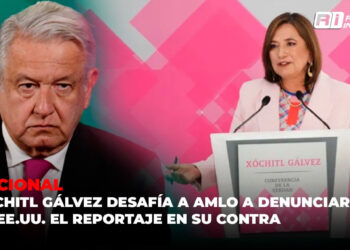 Xóchitl Gálvez desafía a AMLO a denunciar en EE.UU. el reportaje en su contra