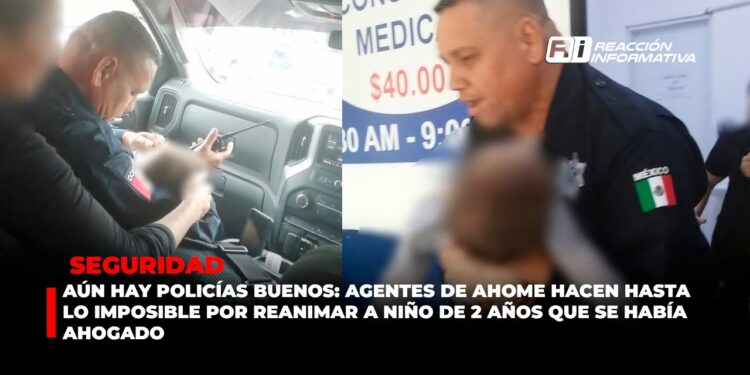 Aún hay policías buenos: Agentes de Ahome hacen hasta lo imposible por reanimar a niño de 2 años que se había ahogado