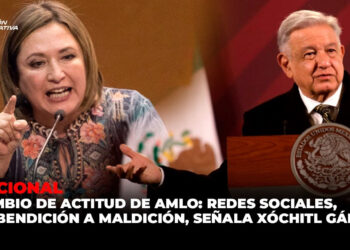 Cambio de Actitud de AMLO: Redes Sociales, de bendición a maldición, señala Xóchitl Gálvez