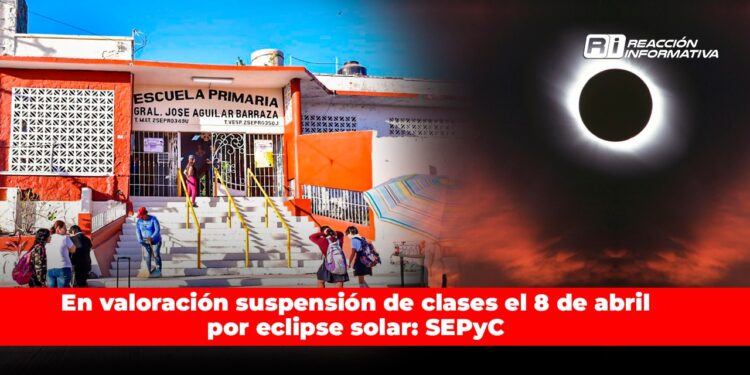 En valoración suspensión de clases el 8 de abril por eclipse solar: SEPyC