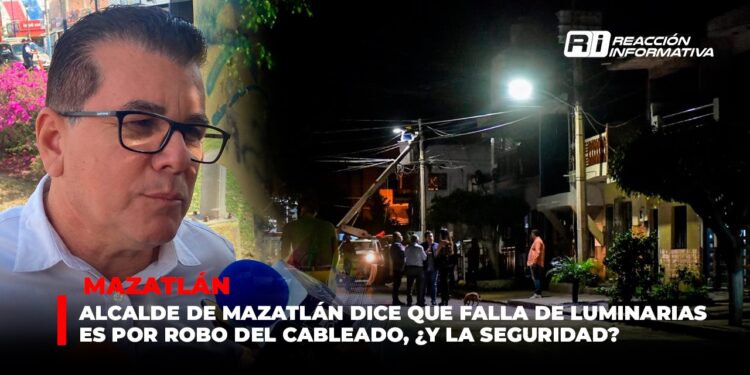 Alcalde de Mazatlán dice que falla de luminarias es por robo del cableado, ¿Y la seguridad?