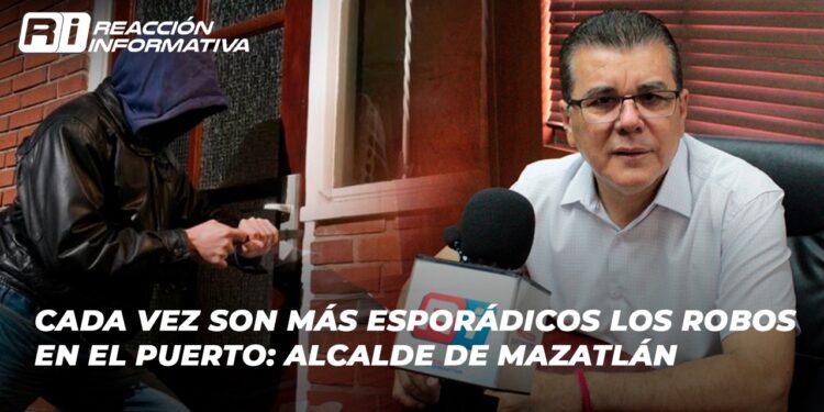 Cada vez son más esporádicos los robos en el puerto: Alcalde de Mazatlán