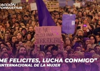 “No me felicites, lucha conmigo” 8M Día Internacional de la Mujer