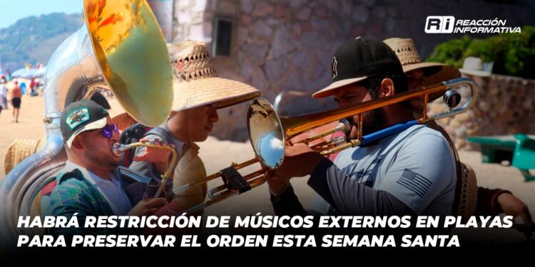 Habrá restricción de músicos externos en playas para preservar el orden esta Semana Santa